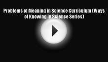 Problems of Meaning in Science Curriculum (Ways of Knowing